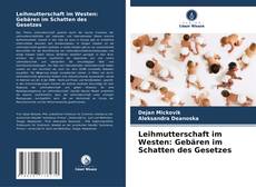 Borítókép a  Leihmutterschaft im Westen: Gebären im Schatten des Gesetzes - hoz