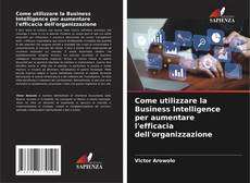 Buchcover von Come utilizzare la Business Intelligence per aumentare l'efficacia dell'organizzazione