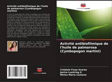 Activité antibiofilmique de l'huile de palmarosa (Cymbopogon martini) kitap kapağı