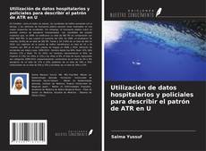 Copertina di Utilización de datos hospitalarios y policiales para describir el patrón de ATR en U