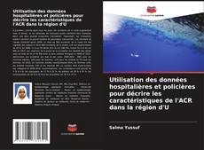 Copertina di Utilisation des données hospitalières et policières pour décrire les caractéristiques de l'ACR dans la région d'U