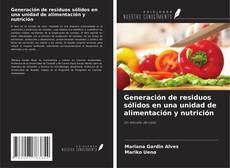 Portada del libro de Generación de residuos sólidos en una unidad de alimentación y nutrición