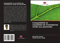 Compatibilité et sensibilité de Trichoderma viride aux pesticides kitap kapağı