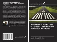 Couverture de Amenazas actuales para el transporte aéreo sobre territorios peligrosos
