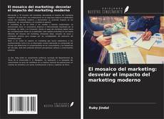 Copertina di El mosaico del marketing: desvelar el impacto del marketing moderno