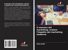 Buchcover von Il mosaico del marketing: svelare l'impatto del marketing moderno