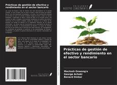 Copertina di Prácticas de gestión de efectivo y rendimiento en el sector bancario
