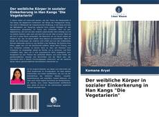 Couverture de Der weibliche Körper in sozialer Einkerkerung in Han Kangs "Die Vegetarierin"