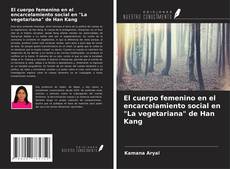 El cuerpo femenino en el encarcelamiento social en "La vegetariana" de Han Kang kitap kapağı