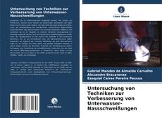 Couverture de Untersuchung von Techniken zur Verbesserung von Unterwasser-Nassschweißungen