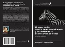 Couverture de El papel de las instituciones tradicionales y el control de la delincuencia en África