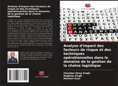 Analyse d'impact des facteurs de risque et des techniques opérationnelles dans le domaine de la gestion de la chaîne logistique kitap kapağı