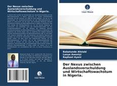 Couverture de Der Nexus zwischen Auslandsverschuldung und Wirtschaftswachstum in Nigeria.