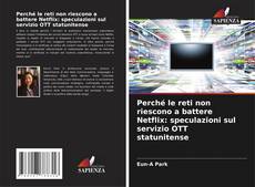 Buchcover von Perché le reti non riescono a battere Netflix: speculazioni sul servizio OTT statunitense