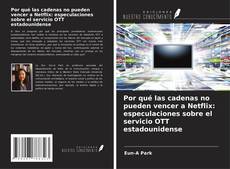 Couverture de Por qué las cadenas no pueden vencer a Netflix: especulaciones sobre el servicio OTT estadounidense