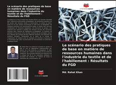 Capa do livro de Le scénario des pratiques de base en matière de ressources humaines dans l'industrie du textile et de l'habillement : Résultats du FGD 