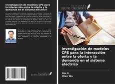 Couverture de Investigación de modelos CPS para la interacción entre la oferta y la demanda en el sistema eléctrico