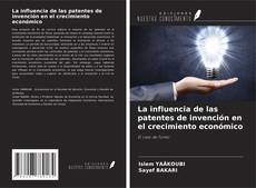 Couverture de La influencia de las patentes de invención en el crecimiento económico