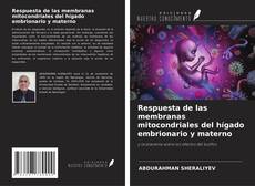 Обложка Respuesta de las membranas mitocondriales del hígado embrionario y materno