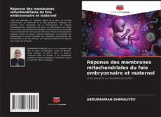 Réponse des membranes mitochondriales du foie embryonnaire et maternel kitap kapağı