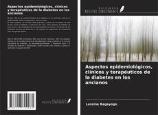 Couverture de Aspectos epidemiológicos, clínicos y terapéuticos de la diabetes en los ancianos