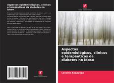 Borítókép a  Aspectos epidemiológicos, clínicos e terapêuticos da diabetes no idoso - hoz