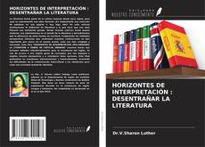 Обложка HORIZONTES DE INTERPRETACIÓN : DESENTRAÑAR LA LITERATURA
