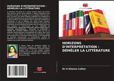 HORIZONS D'INTERPRÉTATION : DÉMÊLER LA LITTÉRATURE kitap kapağı