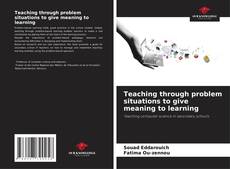 Copertina di Teaching through problem situations to give meaning to learning
