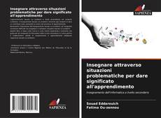 Borítókép a  Insegnare attraverso situazioni problematiche per dare significato all'apprendimento - hoz