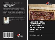 Borítókép a  L'UZBEKO NELLA FORMAZIONE DEL VOCABOLARIO PROFESSIONALE SIGNIFICATO - hoz