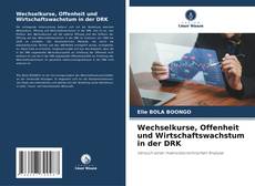 Couverture de Wechselkurse, Offenheit und Wirtschaftswachstum in der DRK