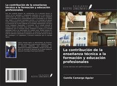 La contribución de la enseñanza técnica a la formación y educación profesionales的封面