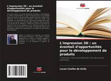 Capa do livro de L'impression 3D : un éventail d'opportunités pour le développement de produits 