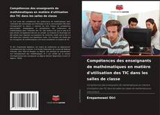 Compétences des enseignants de mathématiques en matière d'utilisation des TIC dans les salles de classe kitap kapağı