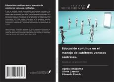 Couverture de Educación continua en el manejo de catéteres venosos centrales.