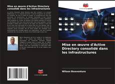 Capa do livro de Mise en œuvre d'Active Directory consolidé dans les infrastructures 