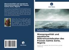 Couverture de Wasserqualität und aquatische Makroinvertebraten des Flusses Galma Zaria, Nigeria