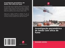 Portada del libro de Investigação paramétrica de betão com sílica de fumo