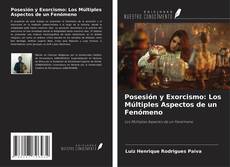 Posesión y Exorcismo: Los Múltiples Aspectos de un Fenómeno kitap kapağı
