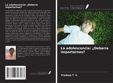 Couverture de La adolescencia: ¿Debería importarnos?