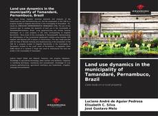 Buchcover von Land use dynamics in the municipality of Tamandaré, Pernambuco, Brazil