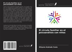 Copertina di El círculo familiar en el psicoanálisis con niños