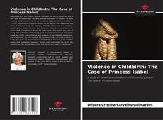 Couverture de Violence in Childbirth: The Case of Princess Isabel