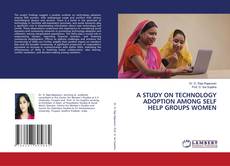 Portada del libro de A STUDY ON TECHNOLOGY ADOPTION AMONG SELF HELP GROUPS WOMEN
