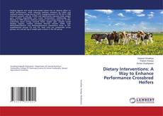 Portada del libro de Dietary Interventions: A Way to Enhance Performance Crossbred Heifers