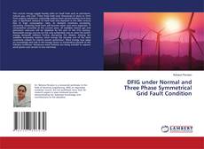 DFIG under Normal and Three Phase Symmetrical Grid Fault Condition kitap kapağı