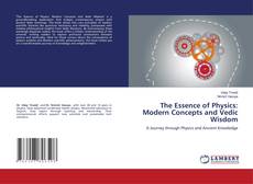 Borítókép a  The Essence of Physics: Modern Concepts and Vedic Wisdom - hoz