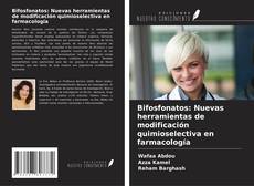 Copertina di Bifosfonatos: Nuevas herramientas de modificación quimioselectiva en farmacología