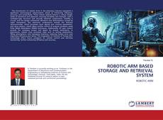 Couverture de ROBOTIC ARM BASED STORAGE AND RETRIEVAL SYSTEM